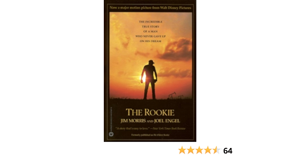 Amazon Com The Rookie The Incredible True Story Of A Man Who Never Gave Up On His Dream Ebook Morris Jim Engel Joel Kindle Store