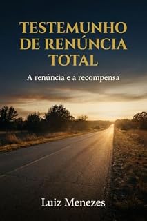 Livro TESTEMUNHO DE RENÚNCIA TOTAL: A renúncia e a recompensa