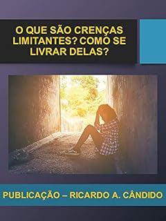 Livro O QUE SÃO CRENÇAS LIMITANTES? COMO SE LIVRAR DELAS?
