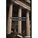 Defending the Innocent from Child Protective Services