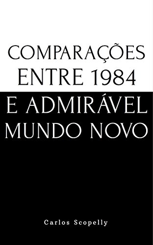 Comparações entre 1984 e Admirável Mundo Novo (Portuguese Edition)