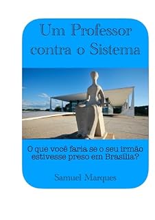 Livro Um Professor Contra o Sistema: O que você faria se o seu irmão estivesse preso em Brasília?