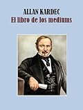 EL LIBRO DE LOS MEDIUMS (Spanish Edition) by ALLAN KARDEC