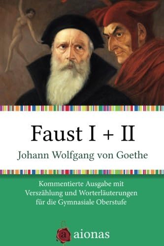 Faust I + II: Kommentierte Ausgabe mit Verszählung und Worterklärungen für die Gymnasiale Oberstufe (German Edition)