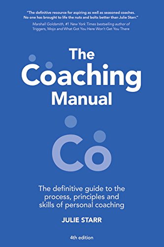 The Coaching Manual: The Definitive Guide to The Process, Principles and Skills of Personal Coaching (4th Edition), by Julie Starr The Coaching Manual: The Definitive Guide to The Process, Principles and Skills of Personal Coaching (4th Edition), by Julie Starr