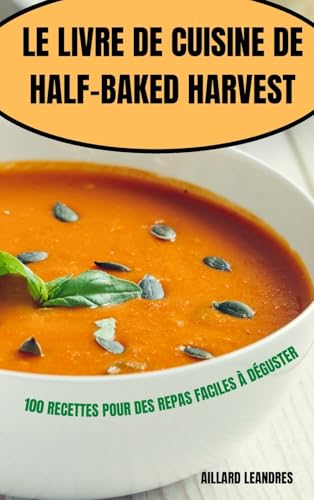 LE LIVRE DE CUISINE DE HALF-BAKED HARVEST