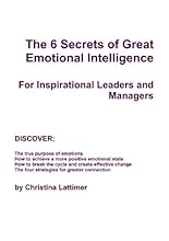 The 6 Secrets Of Great Emotional Intelligence - For Inspirational Leaders And Managers