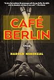 Café Berlin: A Novel by Harold Nebenzal