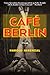 Café Berlin: A Novel by Harold Nebenzal