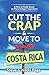 Cut the Crap & Move To Costa Rica: A How to Guide Based on These Gringos' Experience (Cut The Crap C by 
