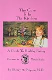 The Cure is in the Kitchen: A Guide to Healthy Eating The Cure is in the Kitchen: A Guide to Healthy Eating