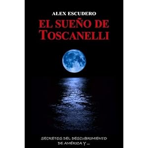 El sueño de Toscanelli: Secretos del descubrimiento de America y ... (Suenos) (Volume 1) (Spanish Edition)