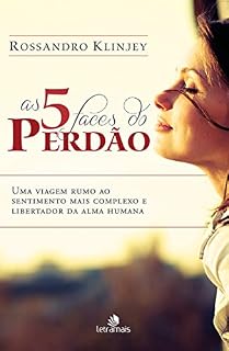 Livro As 5 faces do perdão: Uma viagem rumo ao sentimento mais complexo e libertador da alma humana
