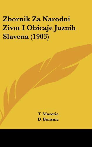 Zbornik Za Narodni Zivot I Obicaje Juznih Slavena (1903) (English and Croatian Edition)