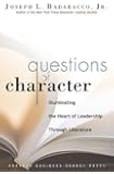 Questions of Character: Illuminating the Heart of Leadership Through Literature