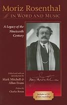 Moriz Rosenthal in Word and Music: A Legacy of the Nineteenth Century Moriz Rosenthal in Word and Music: A Legacy of the Nineteenth Century