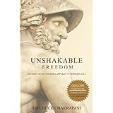 Unshakable Freedom: Ancient Stoic Secrets Applied to Modern Life