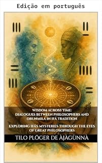Livro Sabedoria através do tempo: diálogos entre filósofos e Orunmilá na tradição de Ifá (Série Temas através de Odù Ifá Livro 6)