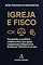 Livro IGREJA E FISCO: Guia jurídico e contábil de compliance fiscal para igrejas e organizações religiosas à luz da Reforma Tributária (EC 132/2023) (Voz Profética: ... e a Igreja no Século XXI Livro 11)