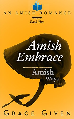 [R.e.a.d] Amish Embrace: An Amish Romance (Amish Ways Book 2)<br />T.X.T