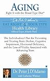 Aging: Fight it with the Blood Type Diet: The Individualized Plan for Preventing and Treating Brain by Dr. Peter J. D'Adamo, Catherine Whitney