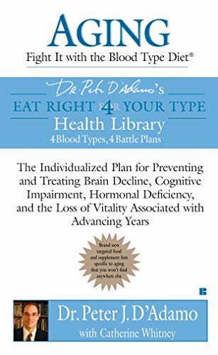 Aging: Fight it with the Blood Type Diet: The Individualized Plan for Preventing and Treating Brain by Dr. Peter J. D'Adamo, Catherine Whitney