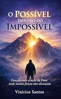 Livro O Possível Dentro do Impossível: Descobrindo a ação de Deus onde nossas forças não alcançam