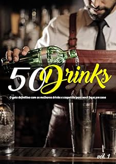 Livro 50 Drinks: O guia definitivo com os melhores drinks e coquetéis para você fazer em casa: 50 Drinks