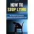 How to Stop Lying: The Ultimate Cure Guide for Pathological Liars and Compulsive Liars (Pathological Lying Disorder, Compulsive Lying Disorder, ASPD, ... Disorder, Psychopathy, Sociopathy)