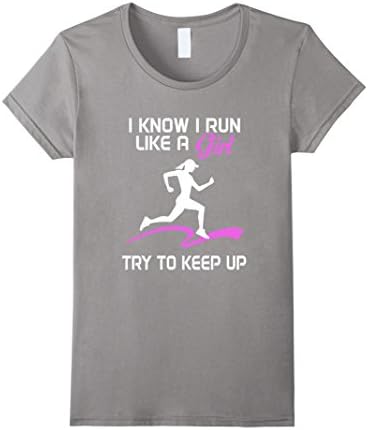 Women's Runner T-shirt , I know I run like a girl try to keep up Small Slate