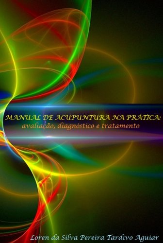 MANUAL DE ACUPUNTURA NA PRÃTICA: avaliaÃ§Ã£o, diagnÃ³stico e tratamento (Portuguese Edition)
