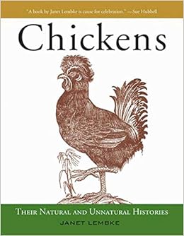 Chickens Their Natural And Unnatural Histories Lembke Janet 9781620870556 Amazon Com Books Chickens Their Natural And Unnatural Histories Lembke Janet 9781620870556 Amazon Com Books