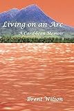 Living on an ARC: A Caribbean Memoir by 
