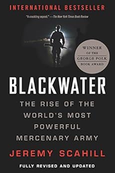 Blackwater: The Rise of the World's Most Powerful Mercenary Army by [Scahill, Jeremy]