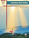 Inspirational Hymn Medleys: 8 Solo Piano Arrangements of Timeless Hymns (Sacred Performer Collections)