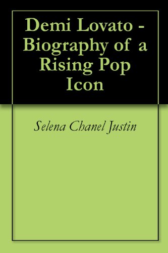 Demi Lovato - Biography of a Rising Pop Icon