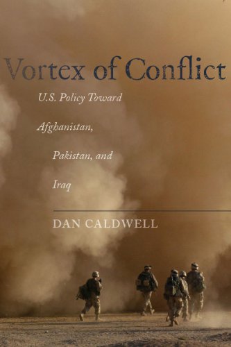Vortex of Conflict: U.S. Policy Toward Afghanistan, Pakistan, and Iraq by Dan Caldwell