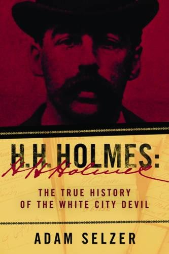 H. H. Holmes: The True History of the White City Devil