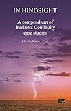 In Hindsight: A Compendium Of Business Continuity Case Studies by 