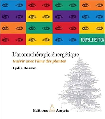Download Aromathérapie énergétique - Guérir avec l'âme des plantes PDF