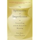 The Spirituality of Imperfection: Storytelling and the Search for Meaning