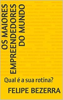Livro Os Maiores Empreendedores Do Mundo: Qual é a sua rotina?