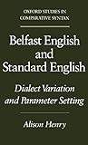 Belfast English and Standard English: Dialect Variation and Parameter Setting (Oxford Studies in Com by Alison Henry