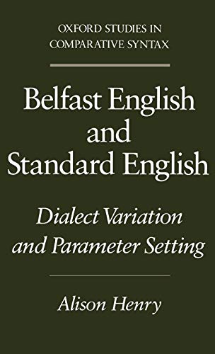 Belfast English and Standard English: Dialect Variation and Parameter Setting (Oxford Studies in Com by Alison Henry