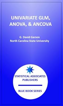 General Linear Models: Univariate GLM, Anova/Ancova, Repeated Measures (Statistical Associates Blue Book Series 19) by [Garson, G. David]