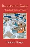 Illusion's Game: The Life and Teaching of Naropa (Dharma Ocean) by Chogyam Trungpa
