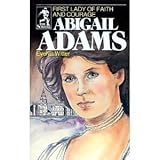 Front cover for the book Abigail Adams: First Lady of Faith and Courage by Evelyn Witter