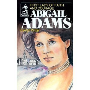 Abigail Adams: First Lady of Faith and Courage