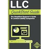LLC QuickStart Guide - The Simplified Beginner's Guide to Limited Liability Companies