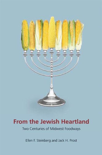 From the Jewish Heartland: Two Centuries of Midwest Foodways (Heartland Foodways) by Ellen F. Steinberg